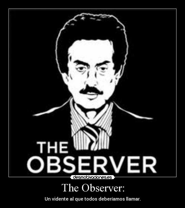The Observer: - Un vidente al que todos deberíamos llamar.
