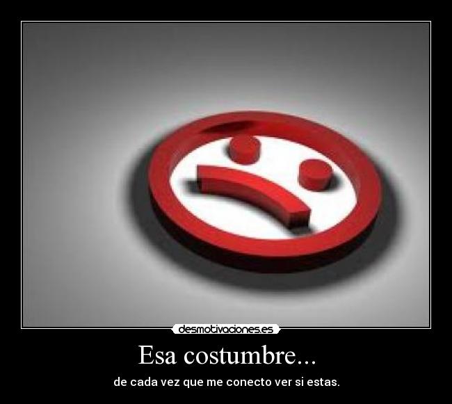 Esa costumbre... -