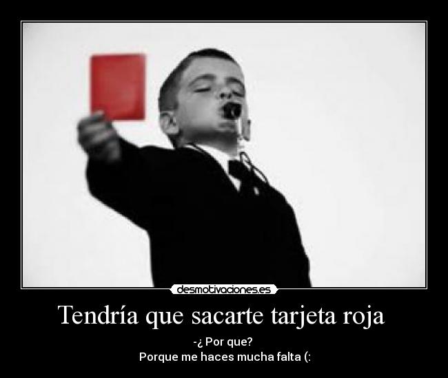 Tendría que sacarte tarjeta roja  - 