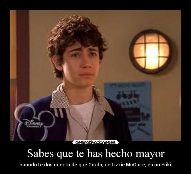 Sabes que te has hecho mayor -