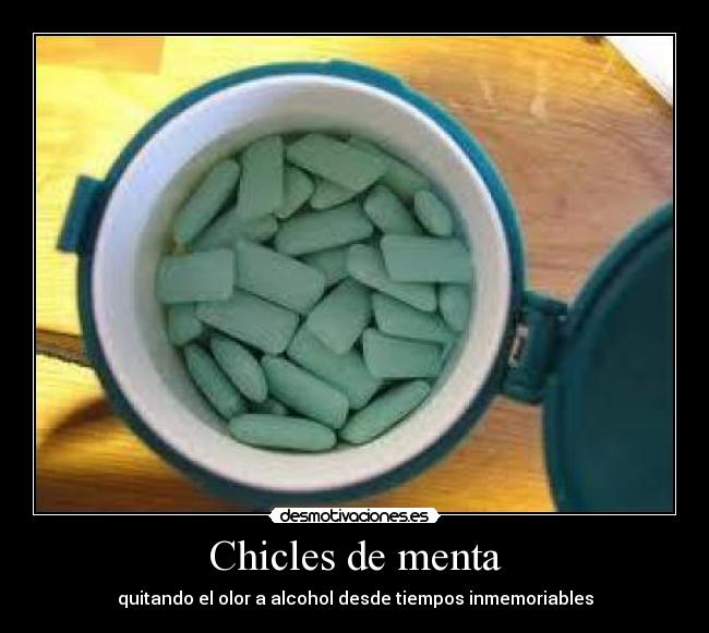 Chicles de menta - quitando el olor a alcohol desde tiempos inmemoriables