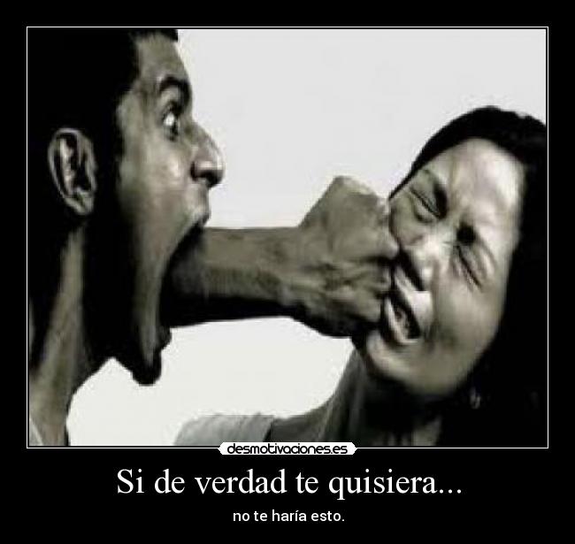 Si de verdad te quisiera... - no te haría esto.