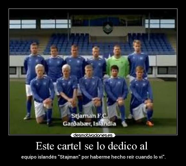 Este cartel se lo dedico al  - equipo islandés Stajman por haberme hecho reír cuando lo vi.
