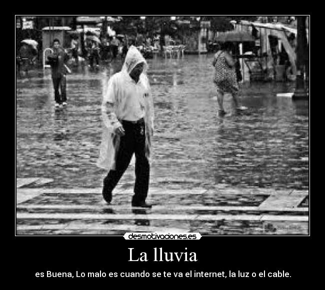 La lluvia - es Buena, Lo malo es cuando se te va el internet, la luz o el cable.