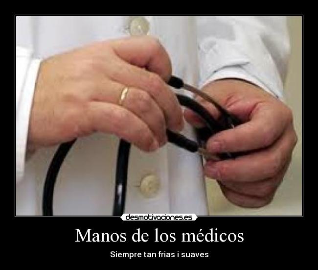 Manos de los médicos - Siempre tan frias i suaves