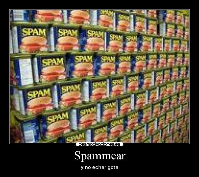 Spammear - y no echar gota
