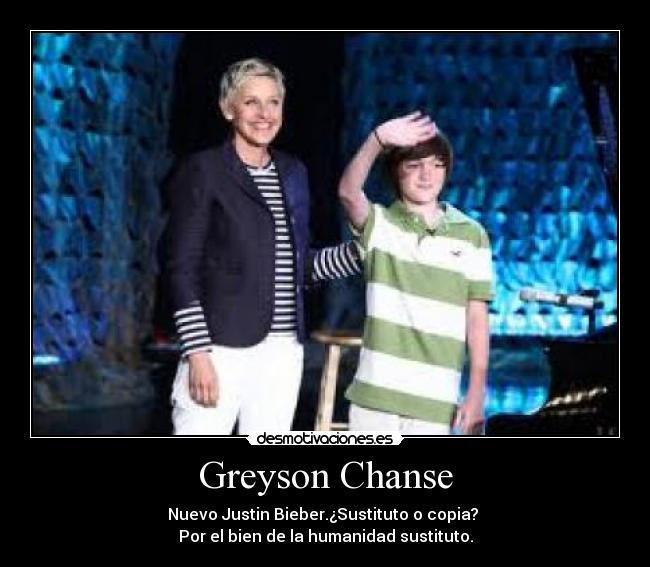 Greyson Chanse - Nuevo Justin Bieber.¿Sustituto o copia?
Por el bien de la humanidad sustituto.