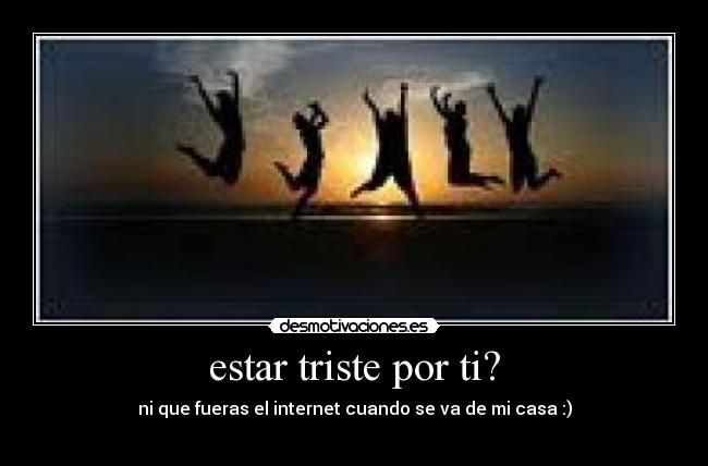 estar triste por ti? - 