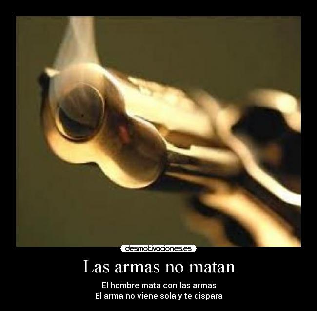 Las armas no matan -