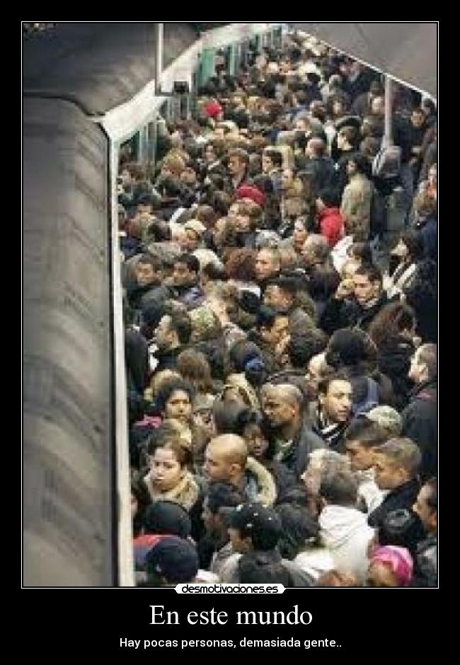 En este mundo - Hay pocas personas, demasiada gente..