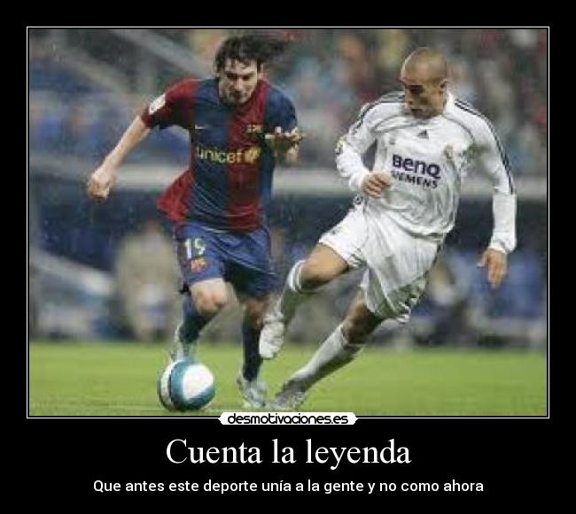 Cuenta la leyenda - Que antes este deporte unía a la gente y no como ahora