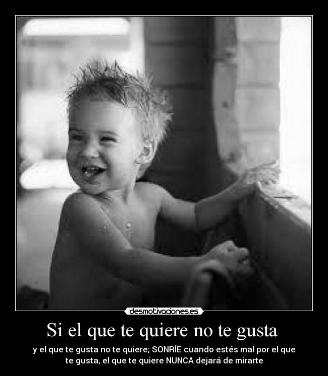 Si el que te quiere no te gusta  - 