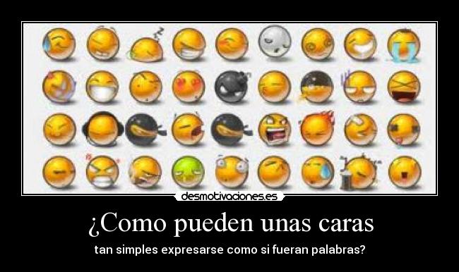 ¿Como pueden unas caras - tan simples expresarse como si fueran palabras?