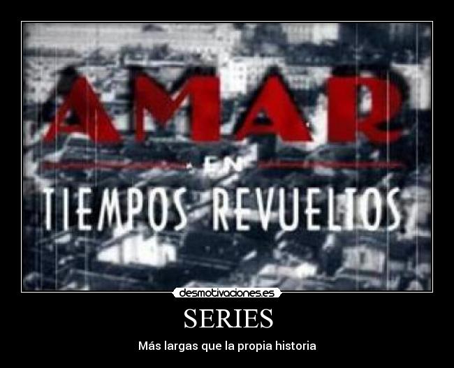 SERIES - Más largas que la propia historia