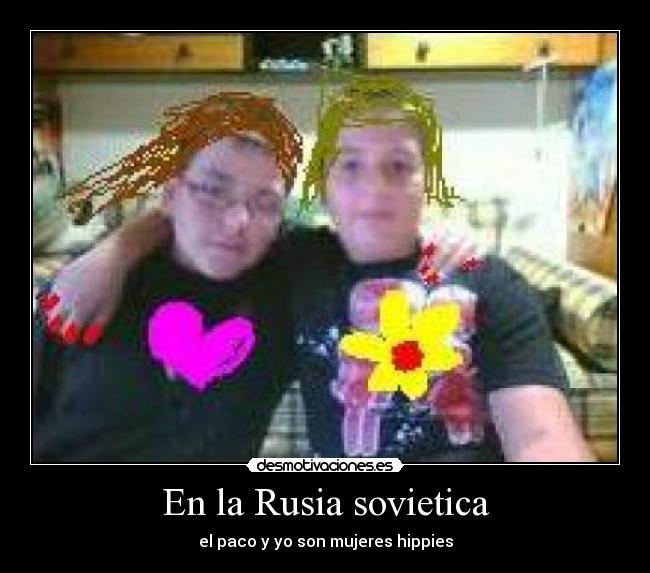 En la Rusia sovietica - el paco y yo son mujeres hippies