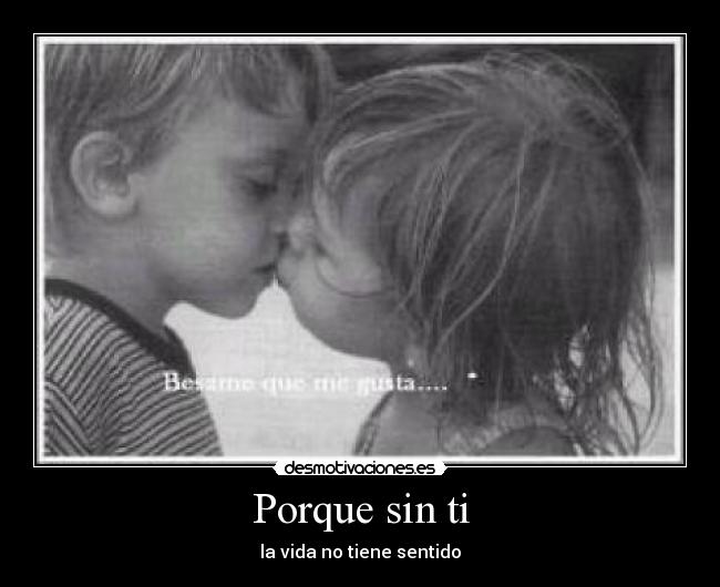Porque sin ti - la vida no tiene sentido