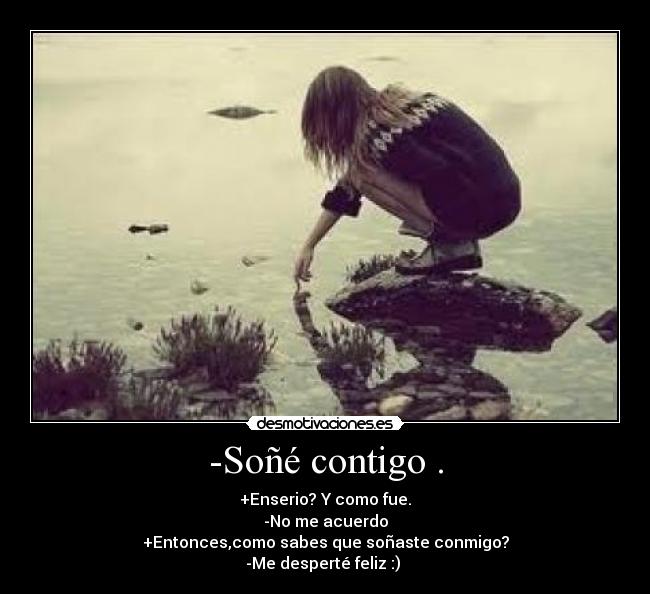 -Soñé contigo . -