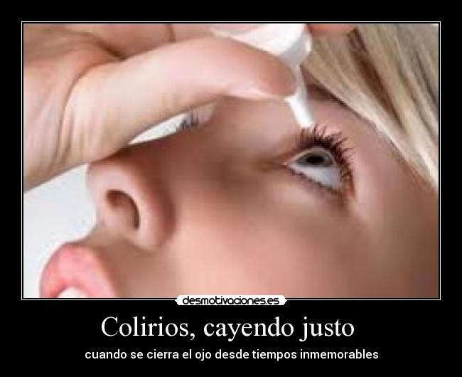 carteles colirios cayendo justo desmotivaciones