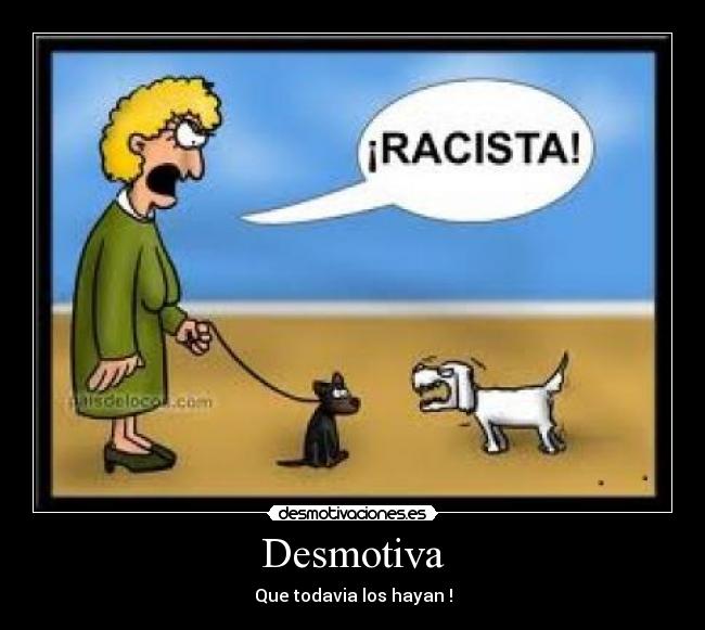 Desmotiva - Que todavia los hayan !