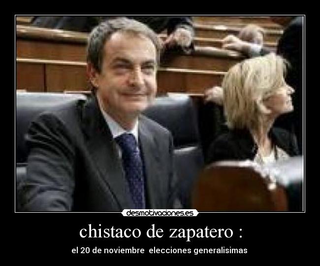 chistaco de zapatero : - el 20 de noviembre elecciones generalisimas