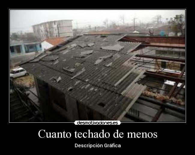 Cuanto techado de menos - Descripción Gráfica