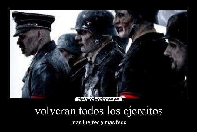 volveran todos los ejercitos - mas fuertes y mas feos