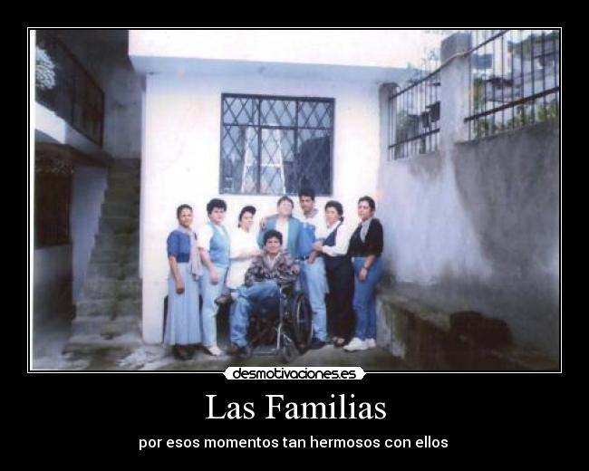 Las Familias - por esos momentos tan hermosos con ellos 