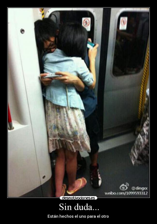 Sin duda... - Están hechos el uno para el otro 