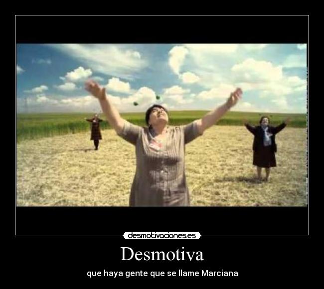 Desmotiva - que haya gente que se llame Marciana