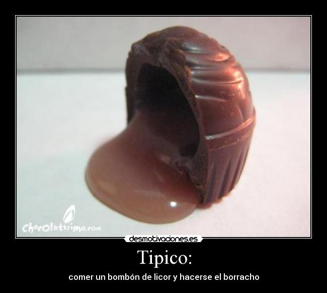 Tipico: - comer un bombón de licor y hacerse el borracho