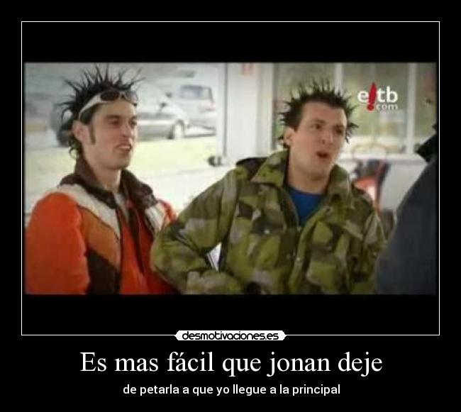 Es mas fácil que jonan deje -