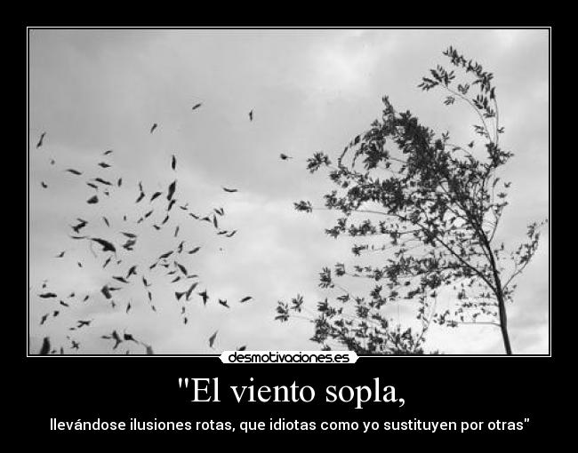 El viento sopla, -