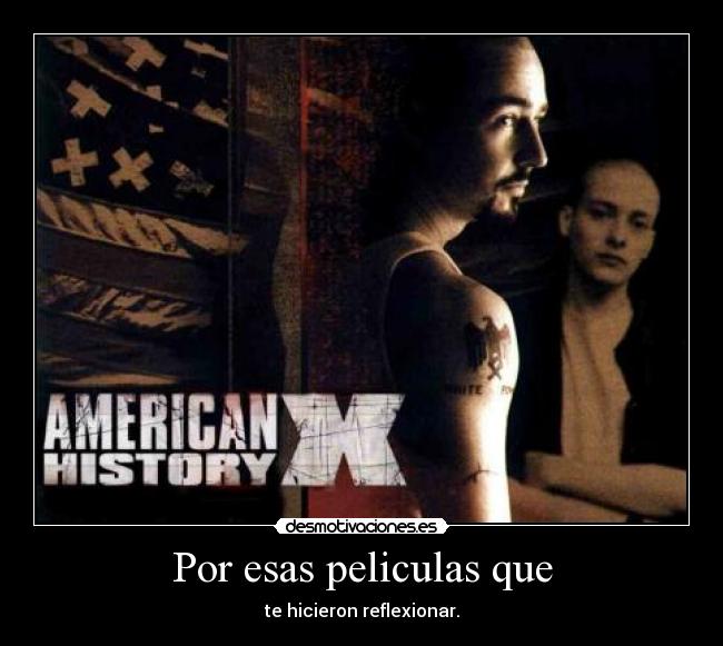 Por esas peliculas que - te hicieron reflexionar.