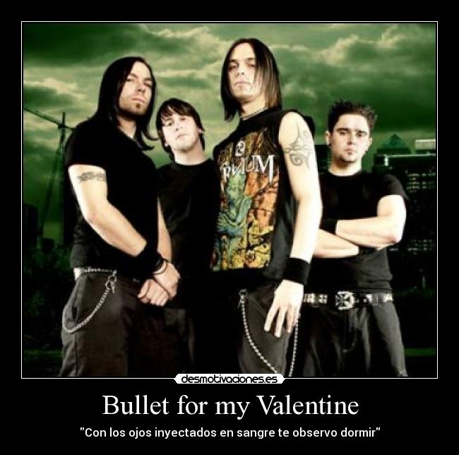Bullet for my Valentine - Con los ojos inyectados en sangre te observo dormir