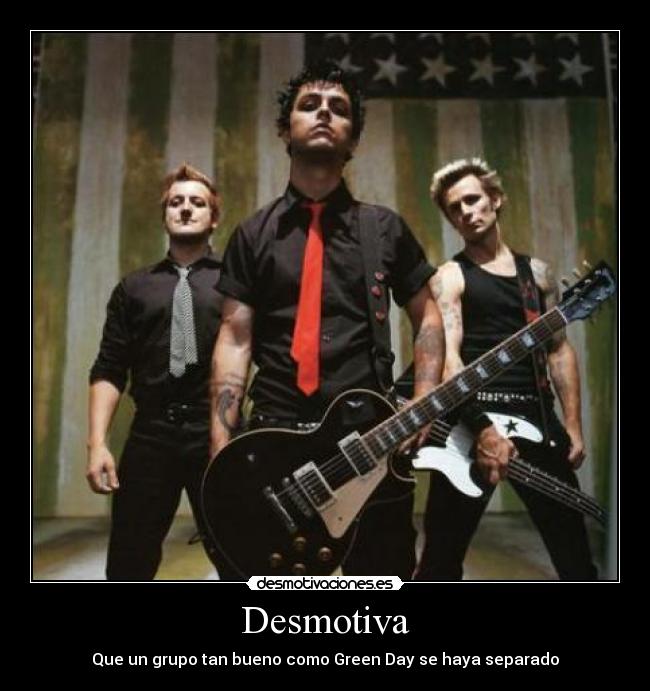 Desmotiva - Que un grupo tan bueno como Green Day se haya separado