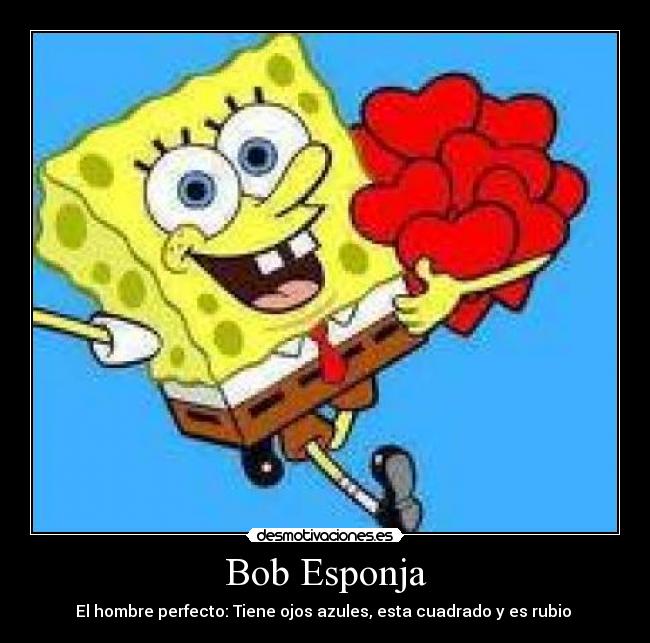 Bob Esponja - El hombre perfecto: Tiene ojos azules, esta cuadrado y es rubio 