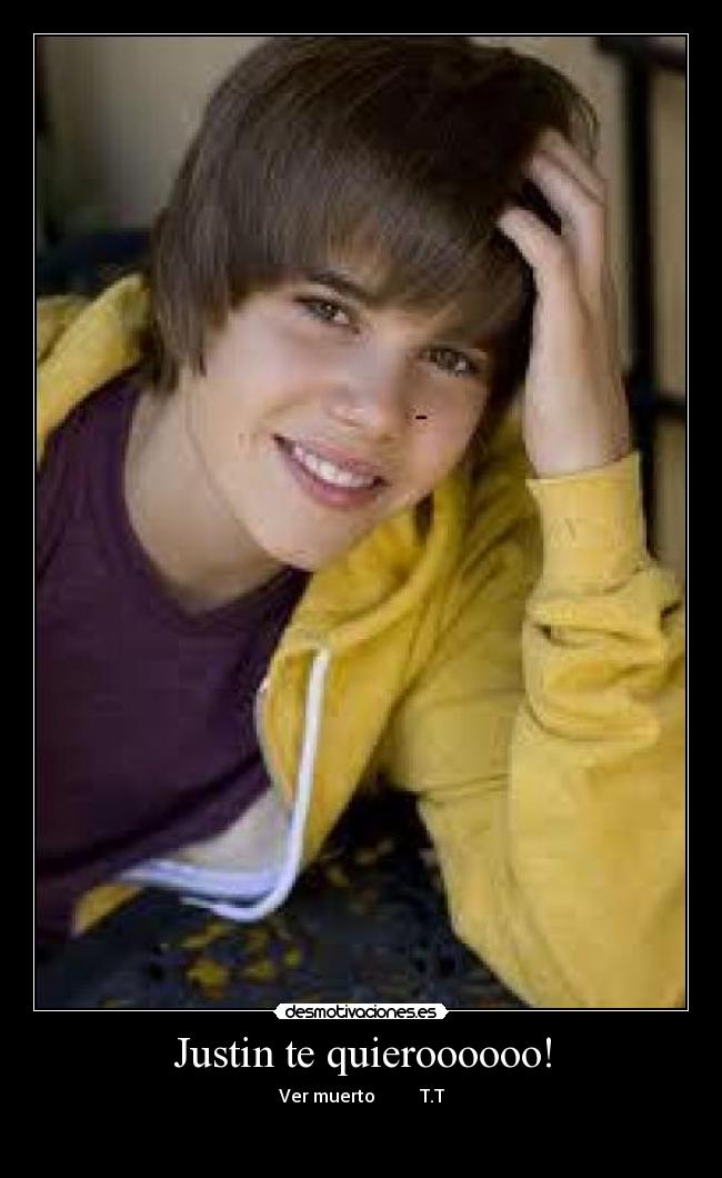 Justin te quieroooooo! - Ver muerto T.T