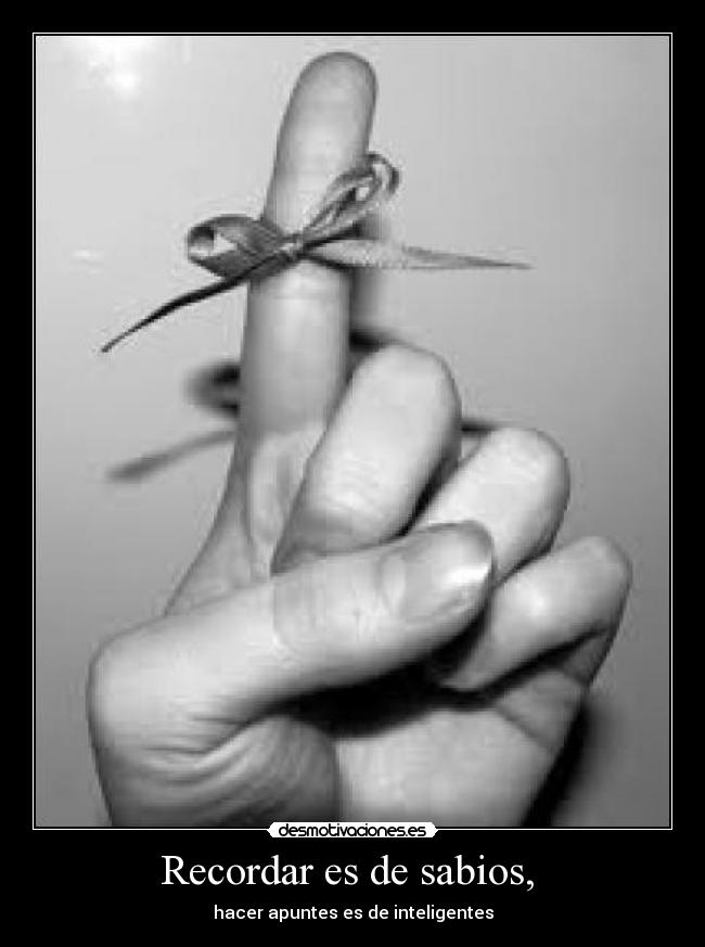 Recordar es de sabios, - hacer apuntes es de inteligentes