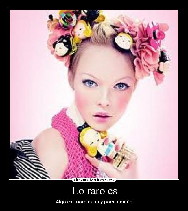 Lo raro es - Algo extraordinario y poco común