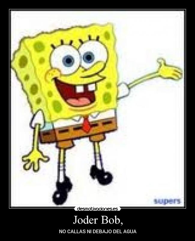 Joder Bob, -