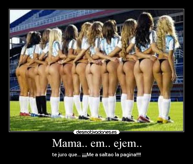 Mama.. em.. ejem.. - te juro que... ¡¡¡¡Me a saltao la pagina!!!!