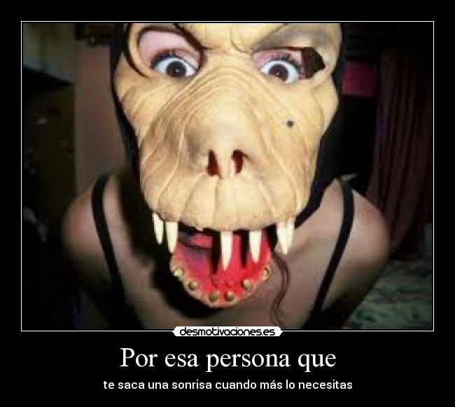 Por esa persona que -