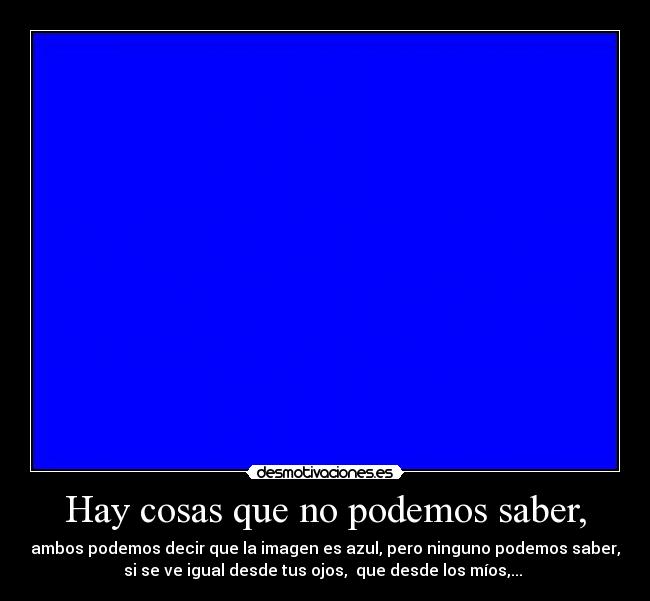 Hay cosas que no podemos saber, - 