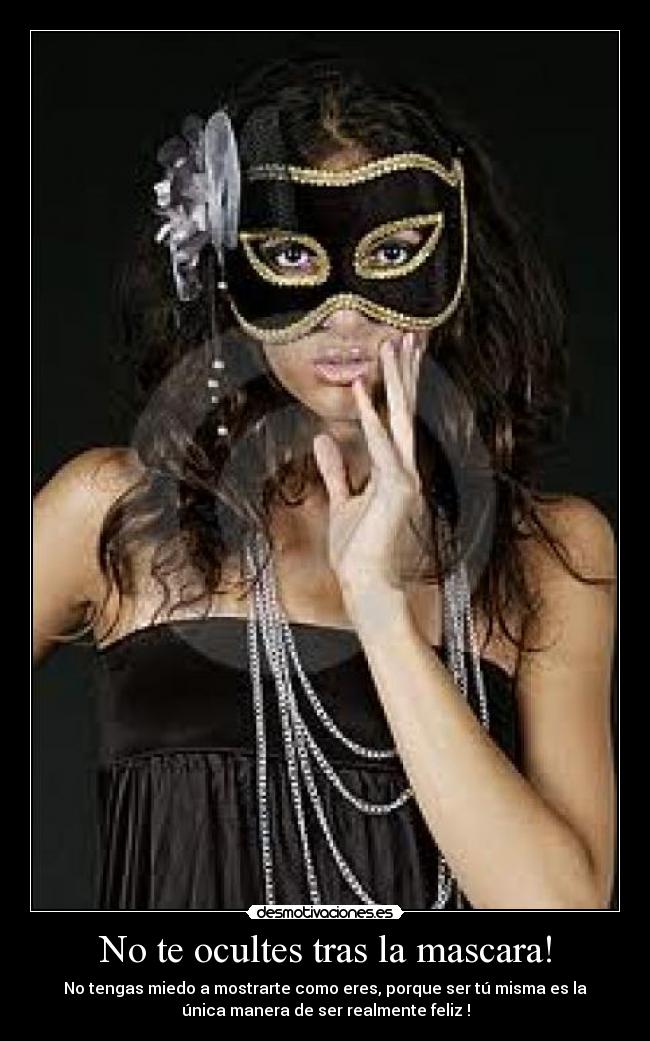 No te ocultes tras la mascara! -