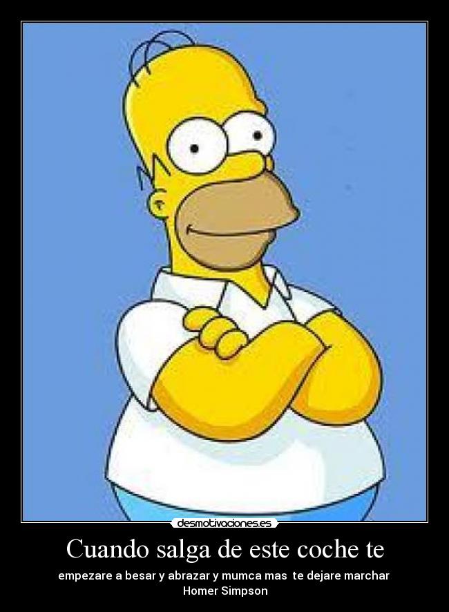 carteles homer simpson besar abrazar coche dejar marchar desmotivaciones