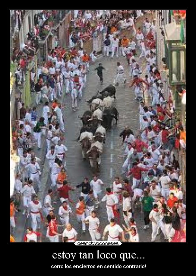 estoy tan loco que... -