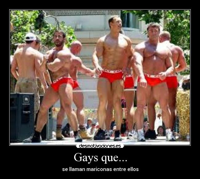 Gays que... - se llaman mariconas entre ellos