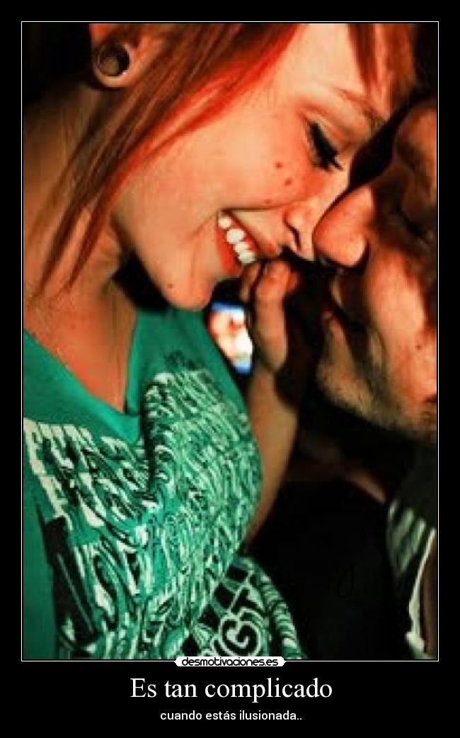 Es tan complicado - cuando estás ilusionada..