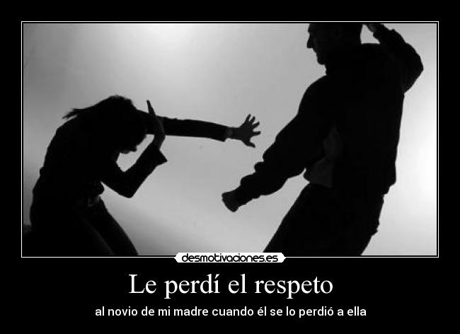 Le perdí el respeto -