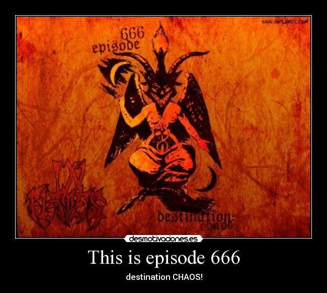 This is episode 666 - destination CHAOS!